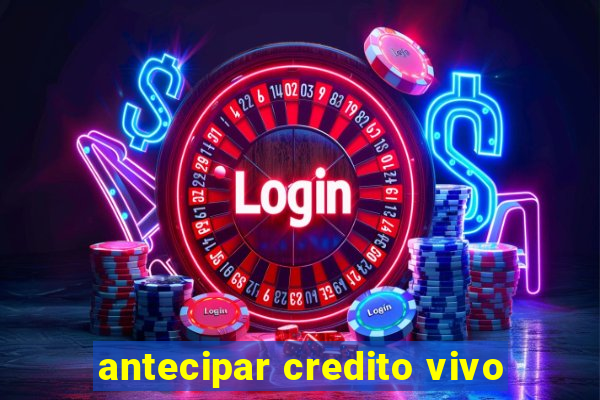 antecipar credito vivo